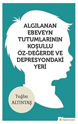 Algılanan Ebeveyn Tutumlarının Koşullu Öz - Değerde ve Depresyondaki Yeri - Hiperlink Yayınları