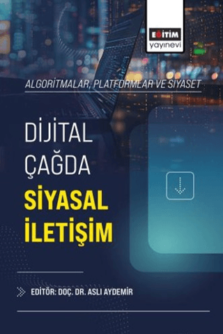 Algoritmalar, Platformlar ve Siyaset: Dijital Çağda Siyasal İletişim - 1