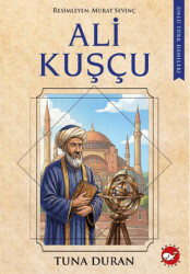 Ali Kuşçu - Ünlü Türk Dâhileri - Beyaz Balina Yayınları