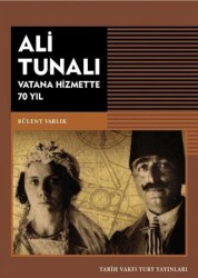 Ali Tunalı Vatana Hizmette 70 Yıl - Tarih Vakfı Yurt Yayınları