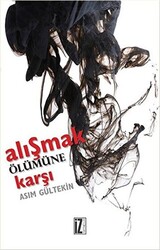 Alışmak Ölümüne Karşı - 1