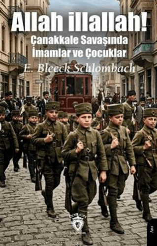 Allah İllallah! Çanakkale Savaşında İmamlar ve Çocuklar - 1