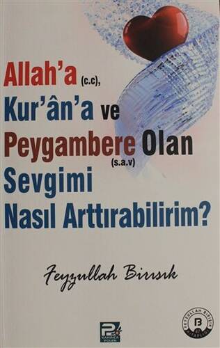 Allah`a c.c, Kur`an`a ve Peygambere Olan Sevgimi Nasıl Arttırabilirim? - 1