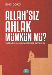 Allah`sız Ahlak Mümkün Mü? - 1