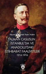Alman Casusunun İstanbul`da Ve Anadolu`daki İstihbarat Faaliyetleri 1914-1916 - 1