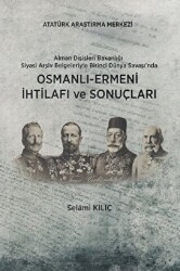 Alman Dışişleri Bakanlığı Siyasi Arşiv Belgeleriyle Birinci Dünya Savaşı`nda Osmanlı-Ermeni İhtilafı ve Sonuçları - 1