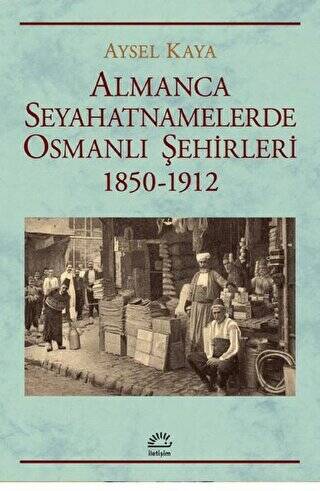 Almanca Seyahatnamelerde Osmanlı Şehirleri 1850-1912 - 1
