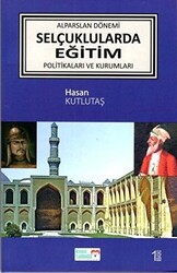 Alparslan Dönemi Selçuklular`da Eğitim Politikaları ve Kurumları - 1