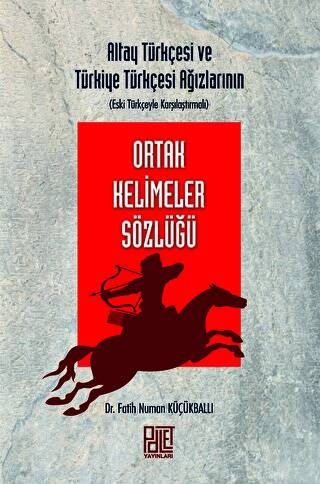 Altay Türkçesi ve Türkiye Türkçesi Ağızlarının Eski Türkçeyle Karşılaştırmalı Ortak Kelimeler Sözlüğü - 1