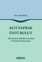 Altı Yaprak Üstü Bulut - Türk Anayasa Hukuku Açısından Ormanların Korunması - On İki Levha Yayınları