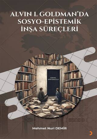 Alvin I. Goldman`da Sosyo-Epistemik İnşa Süreçleri - 1