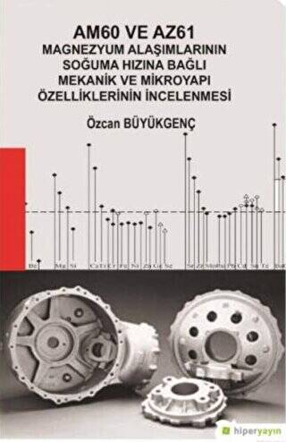 Am60 ve Az61 Magnezyum Alaşımlarının Soğuma Hızına Bağlı Mekanik ve Mikroyapı Özelliklerinin İncelenmesi - 1
