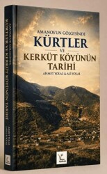 Amanos`un Gölgesinde Kürtler ve Kerküt Köyü`nün Tarihi - Vegan Yayıncılık