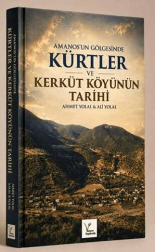 Amanos`un Gölgesinde Kürtler ve Kerküt Köyü`nün Tarihi - 1