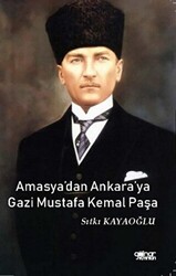 Amasya’dan Ankara’ya Gazi Mustafa Kemal Paşa - 1