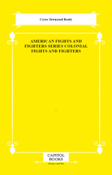 American Fights and Fighters Series Colonial Fights and Fighters - Capitol Books