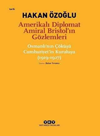 Amerikalı Diplomat Amiral Bristol’ın Gözlemleri - Osmanlı`nın Çöküşü Cumhuriyet’in Kuruluşu 1919-1927 - 1