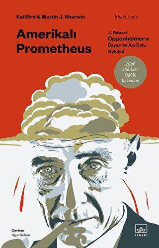 Amerikalı Prometheus: J. Robert Oppenheimer`ın Başarı ve Acı Dolu Öyküsü - 1