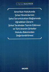 Amerikan Hukukunda Şirket Yöneticilerinin Şahsi Sorumlulukları Bağlamında Uğradıkları Zararın Şirket Tarafından Tazmin Edilmesi ve Türk Anonim Şirketler Hukuku Bakımından Değerlendirilmesi - 1