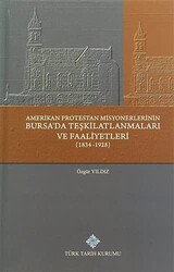 Amerikan Protestan Misyonerlerinin Bursa`da Teşkilatlanmaları ve Faaliyetleri 1834 - 1928 - 1