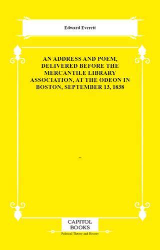 An Address and Poem, Delivered Before the Mercantile Library Association, at the Odeon in Boston, September 13, 1838 - 1
