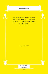 An Address Delivered Before the Literary Societies of Amherst College - Capitol Books