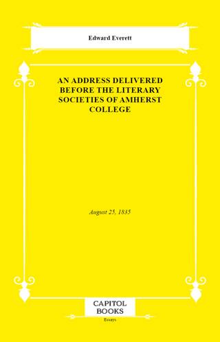 An Address Delivered Before the Literary Societies of Amherst College - 1