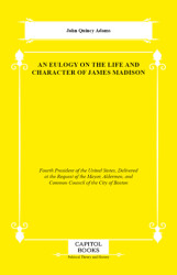An Eulogy on the Life and Character of James Madison - Capitol Books
