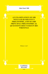 An Examination of Sir William Hamilton`s Philosophy, and of the Principal Philosophical Questions Discussed in His Writings - Capitol Books