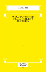 An Examination of Sir William Hamilton`s Philosophy - Capitol Books