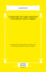 An History of Early Opinions Concerning Jesus Christ - Capitol Books