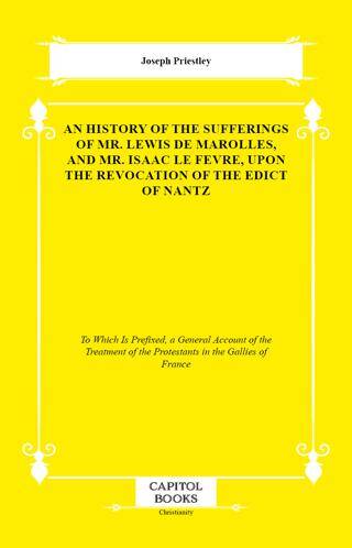 An History of the Sufferings of Mr. Lewis De Marolles, and Mr. Isaac Le Fevre, Upon the Revocation of the Edict of Nantz - 1