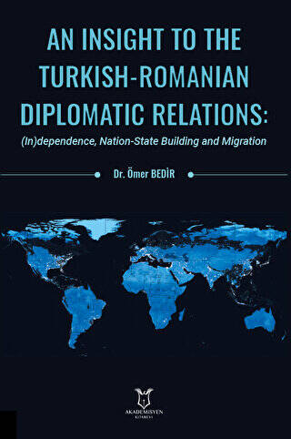 An Insight To The Turkish-Romanian Diplomatic Relations: Independence, Nation-State Building and Migration - 1