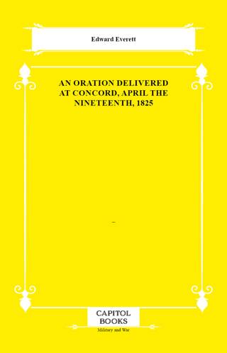 An Oration Delivered at Concord, April the Nineteenth, 1825 - 1