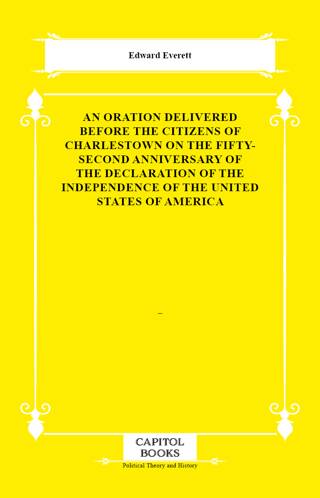 An Oration Delivered Before the Citizens of Charlestown on the Fifty-Second Anniversary of the Declaration of the Independence of the United States of America - 1