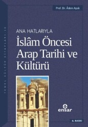 Ana Hatlarıyla İslam Öncesi Arap Tarihi ve Kültürü - Ensar Neşriyat