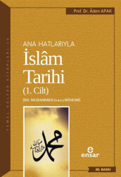 Ana Hatlarıyla İslam Tarihi 1. Cilt - Ensar Neşriyat