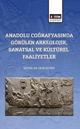 Anadolu Coğrafyasında Görülen Arkeolojik, Sanatsal Ve Kültürel Faaliyetler - 1