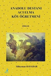Anadolu Destanı Acı Elma Köy Öğretmeni - Alter Yayıncılık