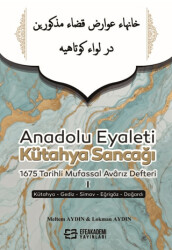 Anadolu Eyaleti Kütahya Sancağı 1675 Tarihli Mufassal Avarız Defteri 1 - Efe Akademi Yayınları