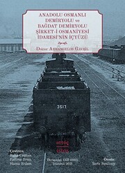 Anadolu Osmanlı Demiryolu Ve Bağdat Demiryolu Şirket-i Osmaniyesi İdaresi’nin İçyüzü - 1