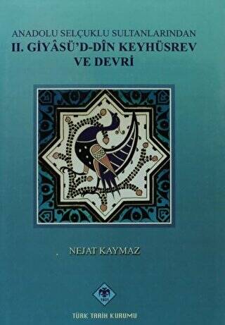 Anadolu Selçuklu Sultanlarından 2. Giyasüd-Din Keyhüsrev ve Devri - 1