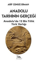 Anadolu Tarihinin Gerçeği - 12 Bin Yıllık Türk Varlığı - Sarmal Kitabevi