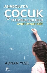Anadolu`da Çocuk Yetiştirme Kültürü - 1