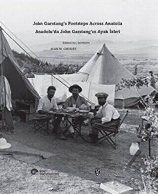 Anadolu’da John Garstang’ın Ayak İzleri - John Garstang’s Footsteps Across Anatolia - 1