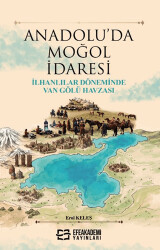 Anadolu`da Moğol İdaresi - Efe Akademi Yayınları