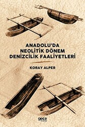 Anadolu’da Neolitik Dönem Denizcilik Faaliyetleri - 1