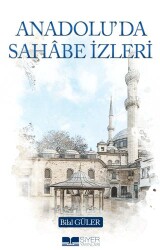 Anadolu’da Sahâbe İzleri - Siyer Yayınları