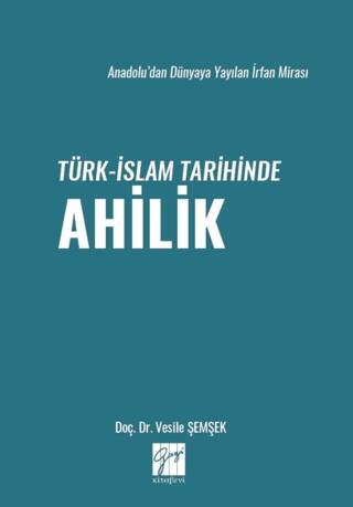 Anadolu’dan Dünyaya Yayılan İrfan Mirası Türk-İslam Tarihinde Ahilik - 1