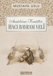 Anadolu`nun Kandilleri - Hacı Bayram Velî - Erkam Yayınları